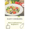 Easy Cooking: Diet Cookbook For Beginners: Diet For Beginner