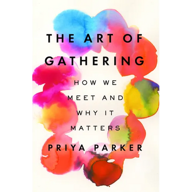 The Art of Gathering: How We Meet and Why It Matters