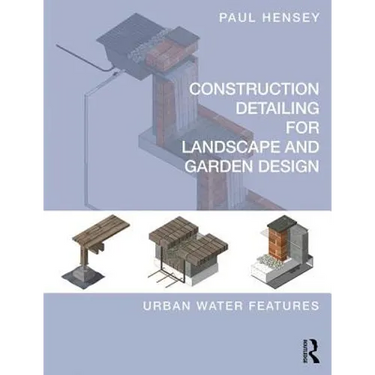 Construction Detailing for Landscape and Garden Design: Urban Water Features