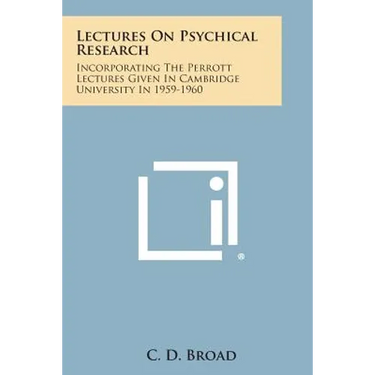 Lectures on Psychical Research: Incorporating the Perrott Lectures Given in Cambridge University in 1959-1960