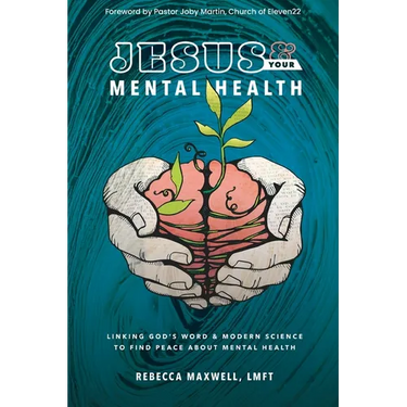 Jesus & Your Mental Health: Linking God's Word and Modern Science to Find Peace about Mental Health