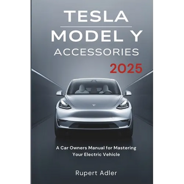 Tesla Model Y Accessories 2025: A Car Owners Manual for Mastering Your Electric Vehicle