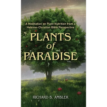 Plants of Paradise: A Meditation on Plant Nutrition from a Hebrew-Christian Bible Perspective