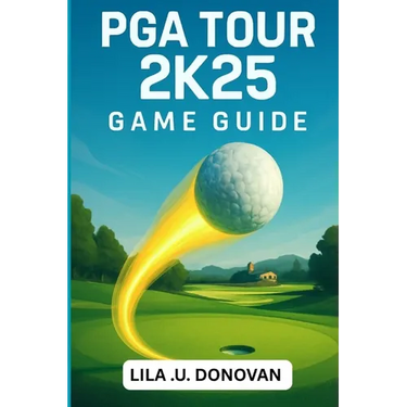 PGA Tour 2k25 Game Guide: Master Every Swing, Conquer Tournaments, And Unlock Hidden Secrets To Become A Golfing Legend