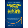 Growing Your Dental Business: Market Yourself Effectively and Accelerate Your Results