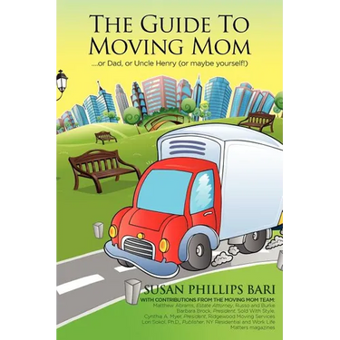 The Guide to Moving Mom: ...or Dad, or Uncle Henry (or maybe yourself)