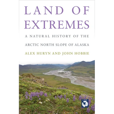 Land of Extremes: A Natural History of the Arctic North Slope of Alaska