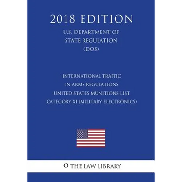 International Traffic in Arms Regulations - United States Munitions List Category XI (Military Electronics), etc. (U.S. Department of State Regulation