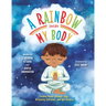 A Rainbow Inside My Body: Finding Peace Through Yoga, Breathing Exercises, and the Chakras