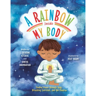 A Rainbow Inside My Body: Finding Peace Through Yoga, Breathing Exercises, and the Chakras
