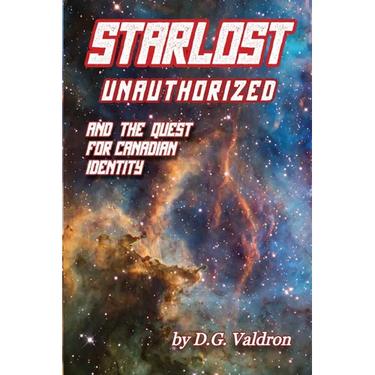 Starlost Unauthorized: and the Quest for Canadian Identity