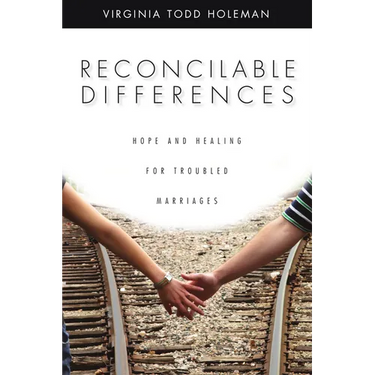 Reconcilable Differences: Hope and Healing for Troubled Marriages