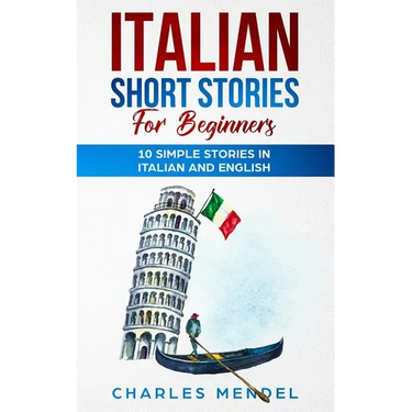 Italian Short Stories For Beginners: 10 Simple Stories in Italian and English