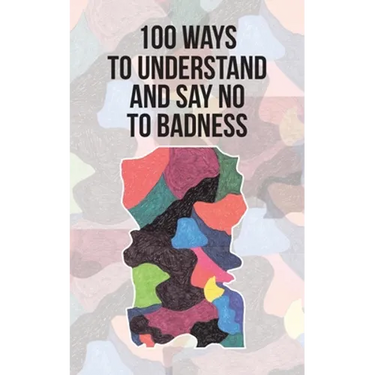 100 Ways to Understand and Say No to Badness