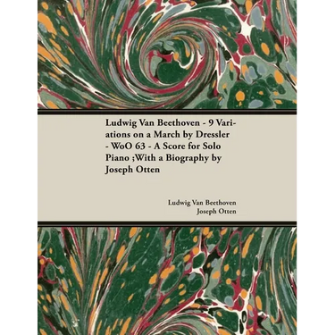 Ludwig Van Beethoven - 9 Variations on a March by Dressler - WoO 63 - A Score for Solo Piano: With a Biography by Joseph Otten
