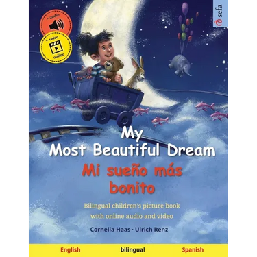 My Most Beautiful Dream - Mi sueño más bonito (English - Spanish): Bilingual children's picture book, with online audio and video
