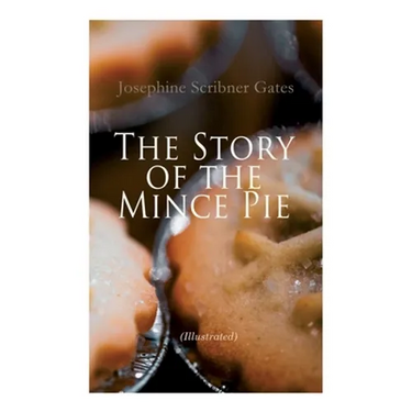 The Story of the Mince Pie (Illustrated): 20+ Wonderful Christmas Tales