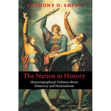 The Nation in History: Historiographical Debates about Ethnicity and Nationalism