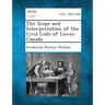 The Scope and Interpretation of the Civil Code of Lower Canada