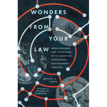 Wonders from Your Law: Nexus Passages and the Promise of an Exegetical Intertextual Old Testament Theology