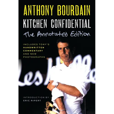 Kitchen Confidential Annotated Edition: Adventures in the Culinary Underbelly