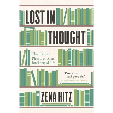 Lost in Thought: The Hidden Pleasures of an Intellectual Life
