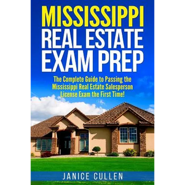 Mississippi Real Estate Exam Prep: The Complete Guide to Passing the Mississippi Real Estate Salesperson License Exam the First Time!