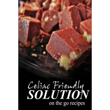 Celiac Friendly Solution - On-the-Go Recipes: Ultimate Celiac cookbook series for Celiac disease and gluten sensitivity