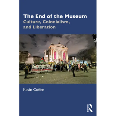 The End of the Museum: Culture, Colonialism and Liberation