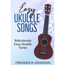 Easy Ukulele Songs: Ridiculously Easy Ukulele Tunes