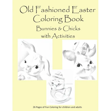 Old Fashion Easter Coloring Book Bunnies & Chicks with Activities: 26 pages of coloring and activities for children or adults