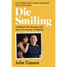 Die Smiling: A Memoir: The Sorrows and Joys on a Journey to Dignitas