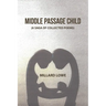 Middle Passage Child: (A Saga of Collected Poems)