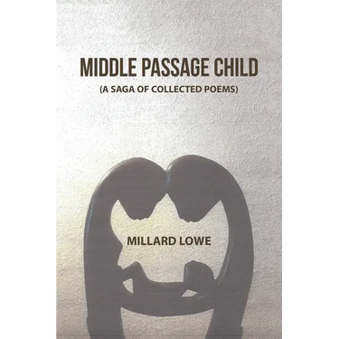 Middle Passage Child: (A Saga of Collected Poems)