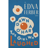 Dawn O'Hara, The Girl Who Laughed - An Edna Ferber Novel;With an Introduction by Rogers Dickinson