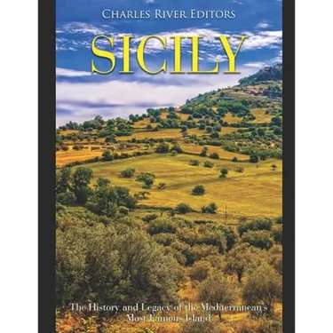 Sicily: The History and Legacy of the Mediterranean's Most Famous Island