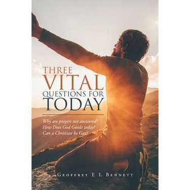 Three Vital Questions for Today: Why Are Prayers Not Answered? How Does God Guide Today? Can a Christian Be Gay?