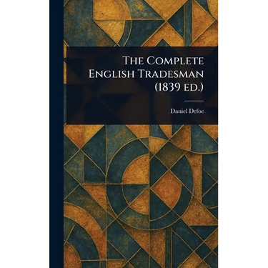 The Complete English Tradesman (1839 Ed.)