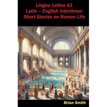 Lingua Latina A1 Latin - English Interlinear Short Stories on Roman Life