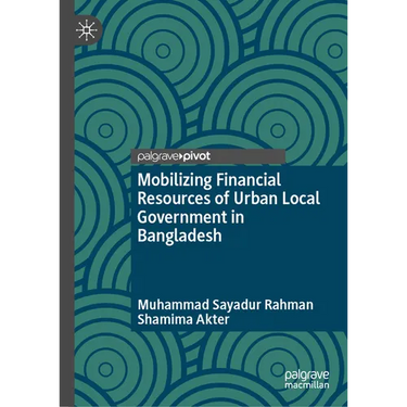 Mobilizing Financial Resources of Urban Local Government in Bangladesh