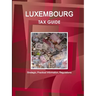 Luxembourg Tax Guide - Strategic, Practical Information, Regulations