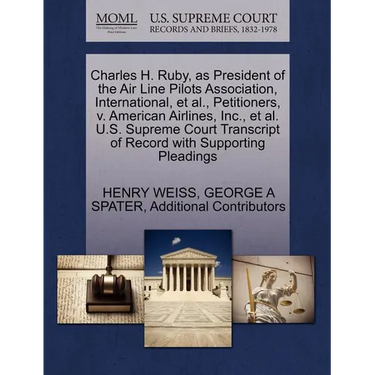 Charles H. Ruby, as President of the Air Line Pilots Association, International, et al., Petitioners, V. American Airlines, Inc., et al. U.S. Supreme