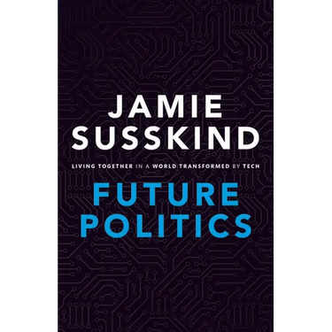 Future Politics: Living Together in a World Transformed by Tech