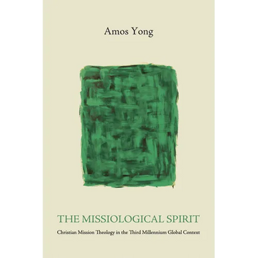 The Missiological Spirit: Christian Mission Theology in the Third Millennium Global Context
