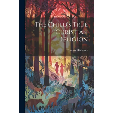 The Child's True Christian Religion