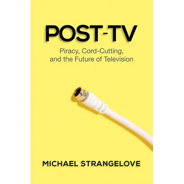 Post-TV: Piracy, Cord-Cutting, and the Future of Television