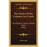 The Practice Of The Common Law Courts: And Practical Lawyer's Pocket Book (1841)