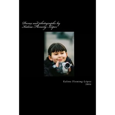 Poems and photographs by Kalina Fleming-López