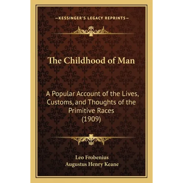 The Childhood of Man: A Popular Account of the Lives, Customs, and Thoughts of the Primitive Races (1909)