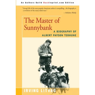 The Master of Sunnybank: A Biography of Albert Payson Terhune